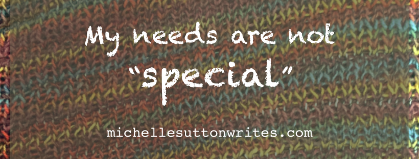 My needs are not "special"